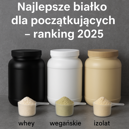 Najlepsze białko dla początkujących - ranking 2025