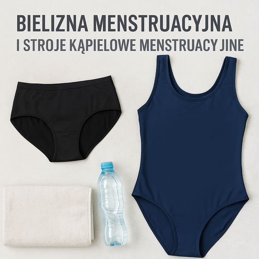 Bielizna menstruacyjna i stroje kąpielowe menstruacyjne - komfort podczas tych dni
