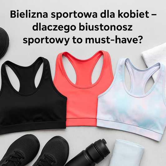Bielizna sportowa dla kobiet - dlaczego biustonosz sportowy to must-have?