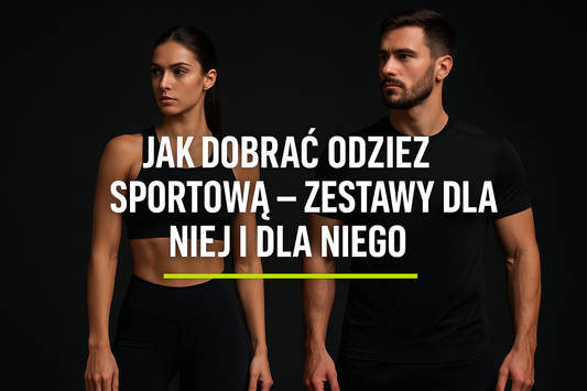Jak dobrać odzież sportową - zestawy dla niej i dla niego w Helthfit