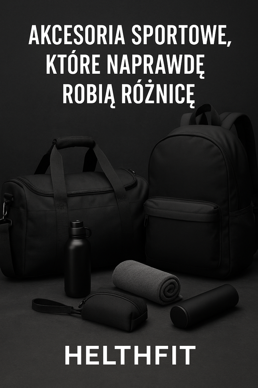Akcesoria sportowe, które naprawdę robią różnicę - torby, plecaki i dodatki w Helthfit