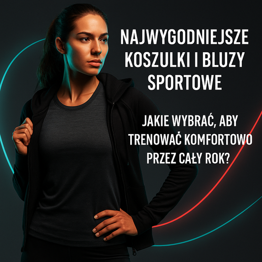 Najwygodniejsze koszulki i bluzy sportowe - jakie wybrać, aby trenować komfortowo przez cały rok?